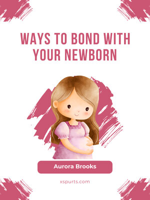 cover image of Ways to Bond with Your Newborn